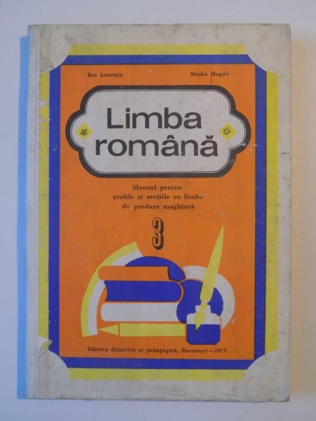 LIMBA ROMANA , MANUAL PENTRU SCOLILE SI SECTIILE CU LIMBA DE PREDARE MAGHIARA de BOT LUCRETIA , MESKO MAGDA 1972