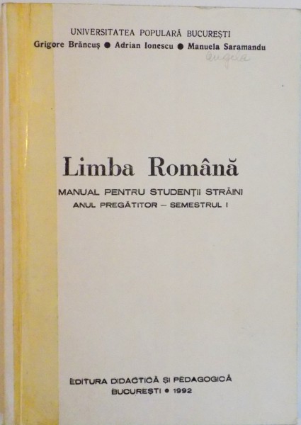 LIMBA ROMANA, MANUAL PENTRU STUDENTII STRAINI, ANUL PREGATITOR - SEMESTRUL 1 de GRIGORE BRANCUS, ADRIANA IONESCU, MANUELA SARAMANDU, 1982