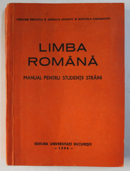 LIMBA ROMANA - MANUAL PENTRU STUDENTII STRAINI - ANUL PREGATITOR - SEMESTRUL I de GRIGORE BRANCUS ...MANUELA SARAMANDU , 1996
