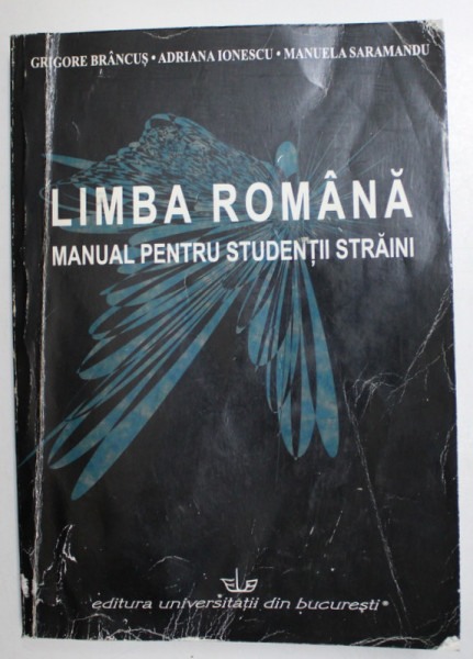 LIMBA ROMANA - MANUAL PENTRU STUDENTII STRAINI , ANUL PREGATITOR  - SEMESTRUL I de GRIGORE BRANCUS ...MANUELA SARAMANDU , 2003