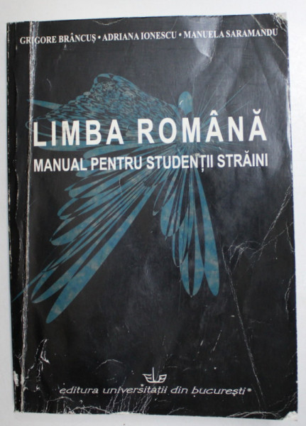 LIMBA ROMANA - MANUAL PENTRU STUDENTII STRAINI , ANUL PREGATITOR  - SEMESTRUL I de GRIGORE BRANCUS ...MANUELA SARAMANDU , 2003