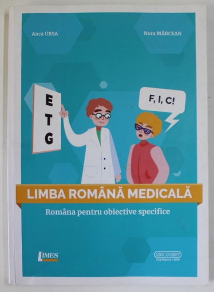 LIMBA ROMANA MEDICALA , ROMANA PENTRU OBIECTIVE SPECIFICE de ANCA URSA si NORA MACEAN , 2018 *CONTINE CD , *MINIMA UZURA