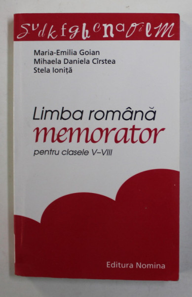 LIMBA ROMANA , MEMORATOR PENTRU CLASELE V- VIII de MARIA - EMILIA GOIAN ...STELA IONITA , 2011