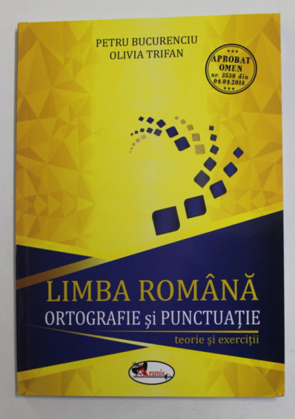 LIMBA ROMANA - ORTOGRAFIE SI PUNCTUATIE - TEORIE SI EXERCITII de PETRU BUCURENCIU si OLIVIA TRIFAN , 2018