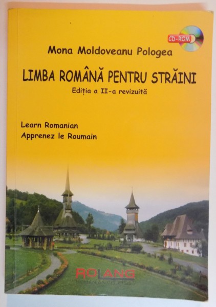LIMBA ROMANA PENTRU STRAINI de MONA MOLDOVEANU POLOGEA / LEARN ROMANIAN. APRRENEZ LE ROUMAIN , EDITIA A II A , 2011