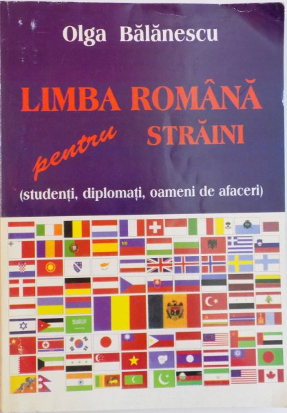 LIMBA ROMANA PENTRU STRAINI (STUDENTI, DIPLOMATI, OAMENI DE AFACERI) de OLGA BALANESCU, 1998