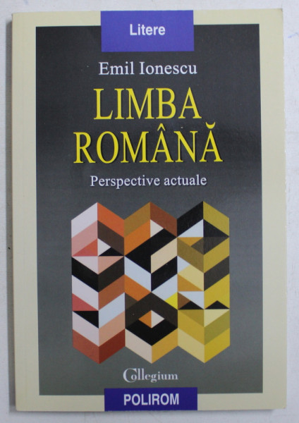 LIMBA ROMANA  - PERSPECTIVE ACTUALE de EMIL IONESCU  , 2013