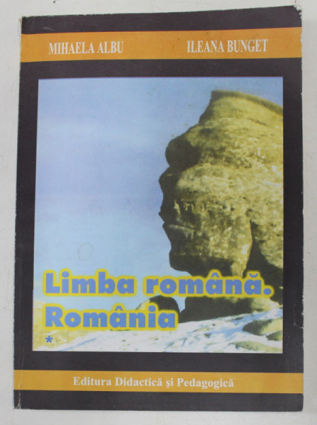 LIMBA ROMANA . ROMANIA - CURS PENTRU INVATAREA LIMBII PENTRU STRAINI - EXPLICATII IN ENGLEZA , FRANCEZA , GERMANA , ITALIANA de MIHAELA ALBU si ILEANA BUNGET , 1999
