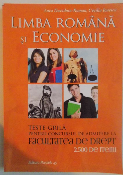 LIMBA ROMANA SI ECONOMIE, TESTE GRILA PENTRU CONCURSUL DE ADMITERE LA FACULTATEA DE DREPT, EDITIA A III-A, 2015