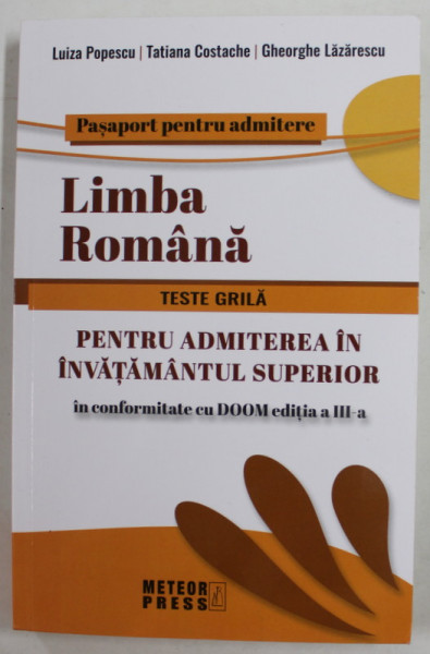 LIMBA ROMANA , TESTE GRILA PENTRU ADMITEREA IN INVATAMANTULSUPERIOR de LUIZA POPESCU ...GHEORGHE LAZARESCU , 2022