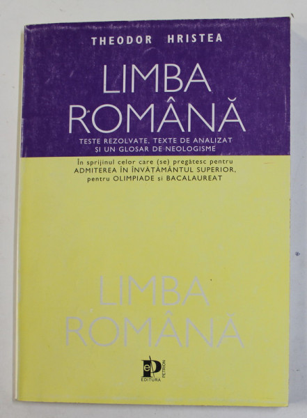 LIMBA ROMANA - TESTE REZOLVATE , TEXTE DE ANALIZAT SI UN GLOSAR DE NEOLOGISME de THEODOR HRISTEA  , 1998