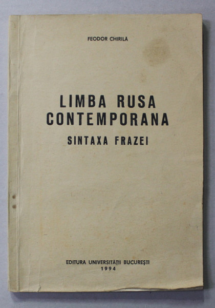 LIMBA RUSA CONTEMPORANA - SINTAXA FRAZEI de FEODOR CHIRILA , 1994