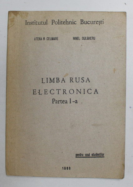 LIMBA RUSA ELECTRONICA , PARTEA I de ATENA N. CELMARE si NINEL DULGHERU , 1988 , TEXT IN LIMBA RUSA