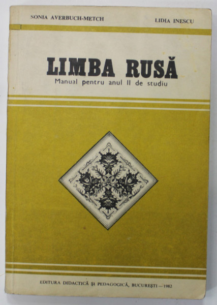 LIMBA RUSA , MANUAL PENTRU ANUL II DE STUDIU de SONIA AVERBUCH - METCH si LIDIA INESCU , 1982