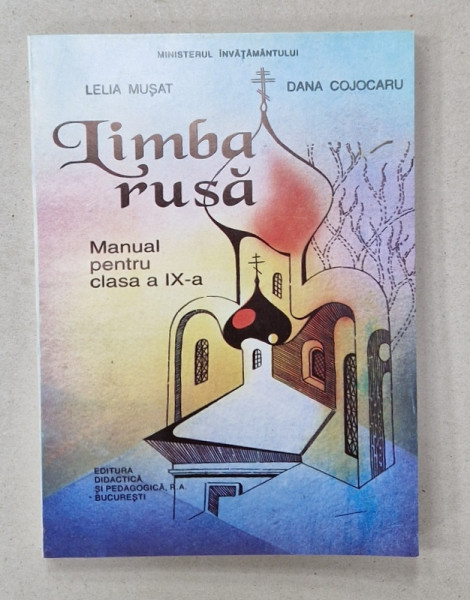 LIMBA RUSA , MANUAL PENTRU CLASA A IX -A de LELIA MUSAT si DANA COJOCARU , 1996