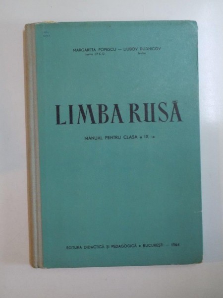 LIMBA RUSA , MANUAL PENTRU CLASA A IX - A de MARGARETA POPESCU , LIUBOV DUDNICOV , 1964