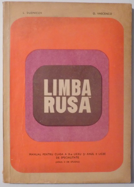 LIMBA RUSA , MANUAL PENTRU CLASA A X-A LICEU SI ANUL II LICEE DE SPECIALITATE ( ANUL II DE STUDIU ) de I. DUDNICOV si O. VASCENCO  ,1971
