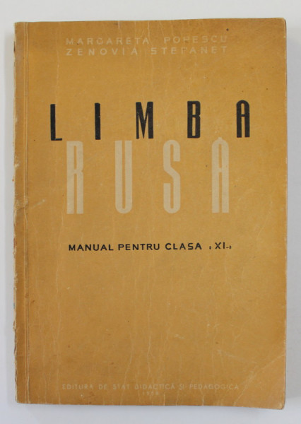 LIMBA RUSA , MANUAL PENTRU CLASA A XI -A de MARGARETA POPESCU si ZENOVIA STEPANET , 1958