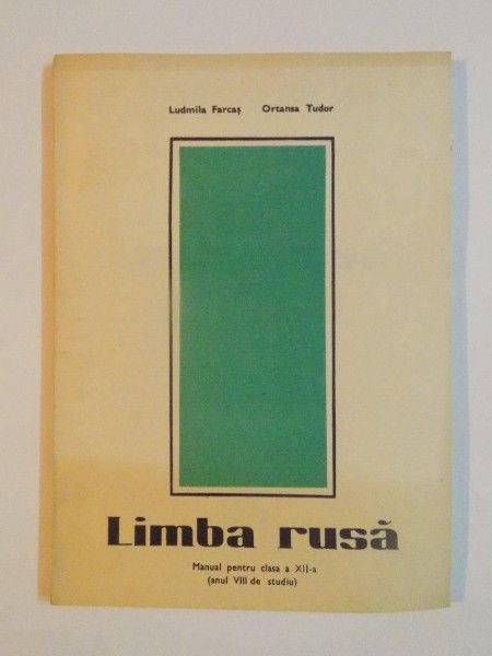 LIMBA RUSA , MANUAL PENTRU CLASA A XII -A , ANUL VIII DE STUDIU de LUDMILA FARCAS , ORTANSA TUDOR , 1985