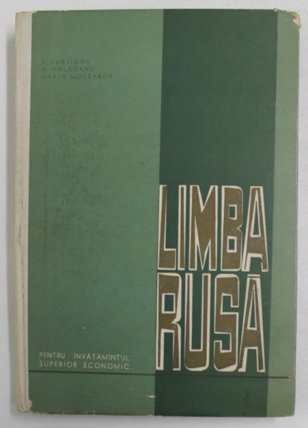 LIMBA RUSA PENTRU INVATAMANTUL SUPERIOR ECONOMIC de V. SURJICOV , A . HIRLAOANU , MARIA MOCEAROV , 1967 , DEDICATIE *