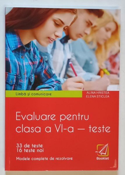 LIMBA SI COMUNICARE , EVALUARE PENTRU CLASA A VI -A - TESTE , 33 DE TESTE , 16 TESTE NOI de ALINA HRISTEA si ELENA STICLEA , METODE COMPLETE DE REZOLVARE , 2022