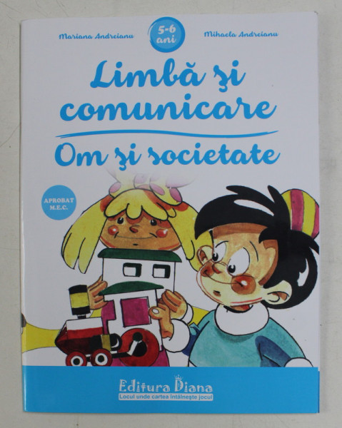 LIMBA SI COMUNICARE / OM SI SOCIETATE , CAIET PENTRU VARSTA 5 - 6 ANI de MARIANA ANDREIANU si MIHAELA ANDREIANU, 2020