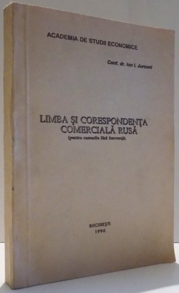 LIMBA SI CORESPONDENTA COMERCIALA RUSA, PENTRU CURSURILE FARA FRECVENTA de IOAN.I.JURCONI , 1994