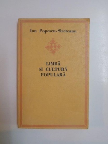 LIMBA SI CULTURA POPULARA , DIN ISTORIA LEXICULUI ROMANESC de ION POPESCU SIRETEANU , 1983