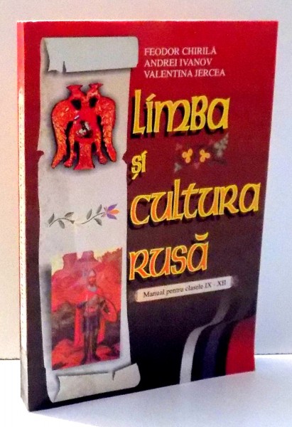LIMBA SI CULTURA RUSA , MANUAL PENTRU CLASELE IX-XII de FEODOR CHIRILA , ... , VALENTINA JERCEA , 2002 * TEXT IN LIMBA RUSA