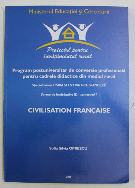LIMBA SI LITERATURA FRANCEZA - CIVILISATION FRANCAISE par SOFIA SILVIA OPRESCU , 2005