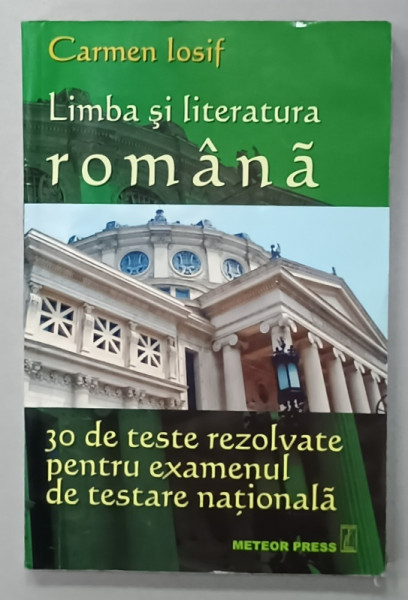 LIMBA SI LITERATURA ROMANA ,  30 DE TESTE REZOLVATE PENTRU EXAMENUL DE TESTARE NATIONALA  de CARMEN IOSIF , 2006 , PREZINTA HALOURI DE APA *