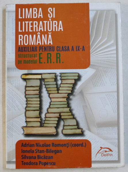 LIMBA SI LITERATURA ROMANA AUXILIAR PENTRU CLASA A IX -A de ADRIAN NICOLAE ROMONTI ( coordonator ) , 2014