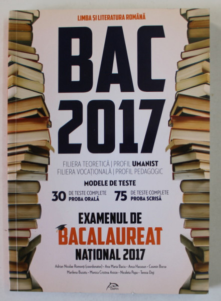 LIMBA SI LITERATURA ROMANA , BAC 2017 , MODELE DE TESTE de ADRIAN NICOLAE ROMONTI ...TEREZA DEJI , 2016