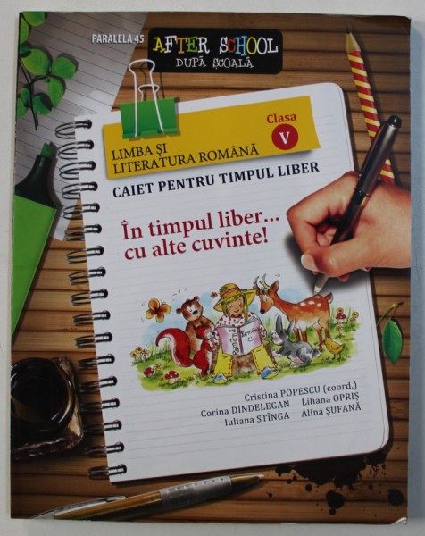 LIMBA SI LITERATURA ROMANA , CAIET PENTRU TIMPUL LIBER , IN TIMPUL LIBER CU ALTE CUVINTE , CLASA a V-a de CRISTINA POPESCU , 2011