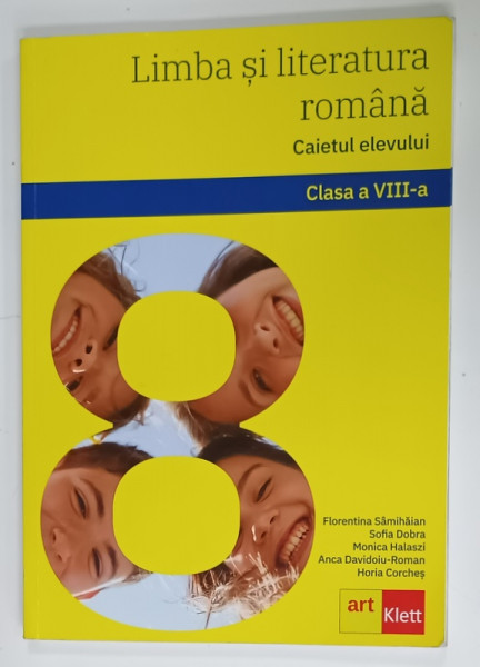 LIMBA SI LITERATURA ROMANA , CAIETUL ELEVULUI , CLASA A VIII -A de FLORENTINA  SAMIHAIAN...HORIA CORCHES , 2020