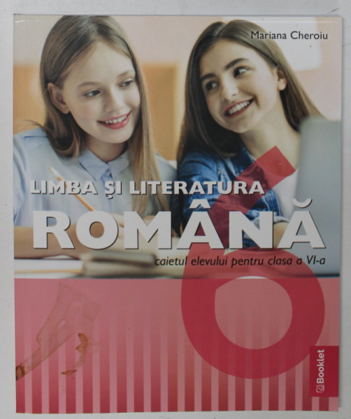 LIMBA SI LITERATURA ROMANA , CAIETUL ELEVULUI PENTRU CLASA A VI - A de MARIANA CHEROIU , 2023