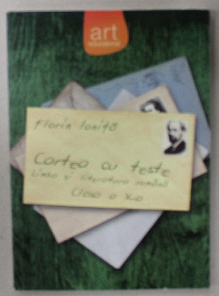 LIMBA SI LITERATURA ROMANA , CARTEA CU TESTE , CLASA A X-A de FLORIN IONITA , 2012