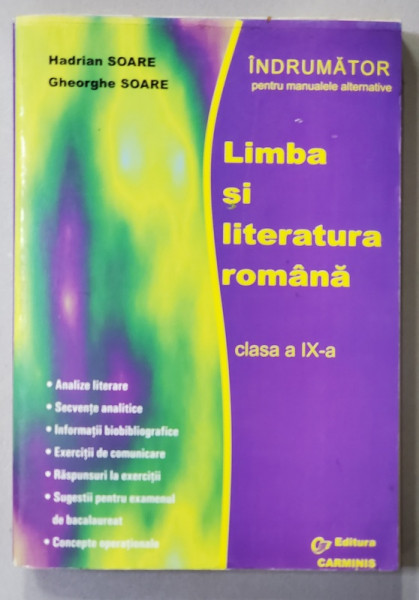 LIMBA SI LITERATURA ROMANA , CLASA A IX -A - ANALIZE LITERARE ...CONCEPTE OPERATIONALE de HADRIAN SOARE si GHEORGHE SOARE , INDRUMATOR PENTRU MANUALE ALTERNATIVE , ANII '90