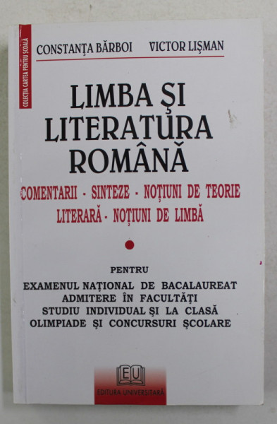 LIMBA SI LITERATURA ROMANA - COMENTARII ...NOTIUNI DE LIMBA de CONSTANTA BARBOI si VICTOR LISMAN , PENTRU BACALAUREAT , ADMITERE IN FACULTATI.., 2008