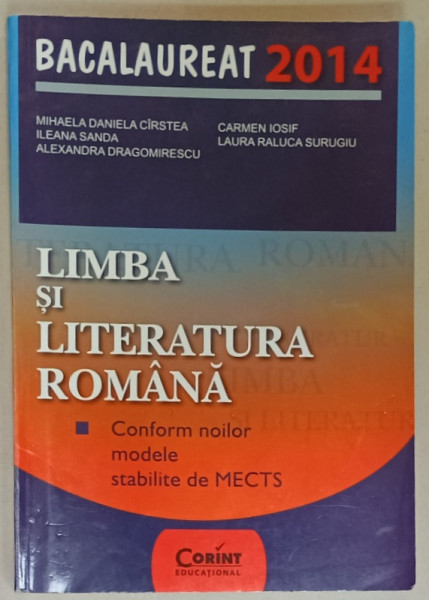 LIMBA SI LITERATURA ROMANA , CONFORM NOILOR MODELE STABILITE DE MECTS de MIHAELA DANIELA CIRSTEA ...LAURA RALUCA SURUGIU  , BACLAUREAT 2014 , APARUTA  2012