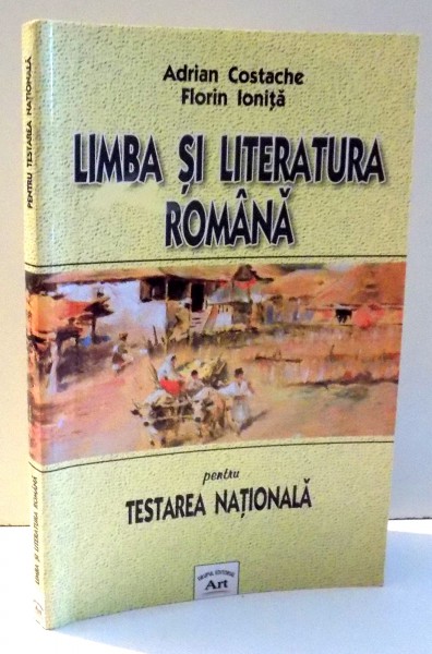 LIMBA SI LITERATURA ROMANA de ADRIAN COSTACHE , FLORIN IONITA , 2005
