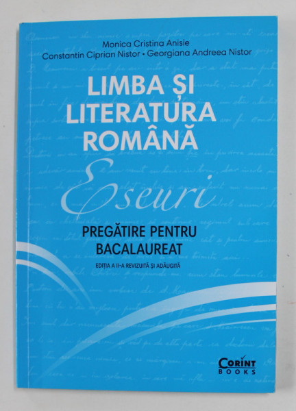 LIMBA SI LITERATURA ROMANA - ESEURI - PREGATIRE PENTRU BACALAUREAT de MONICA CRISTINA ANISIE ...GEORGIANA  ANDREEA NISTOR , 2019