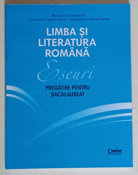 LIMBA SI LITERATURA ROMANA , ESEURI , PREGATIRE PENTRU BACALAUREAT de MONICA CRISTINA ANISIE ... GEORGIANA ANDREEA NISTOR , 2025