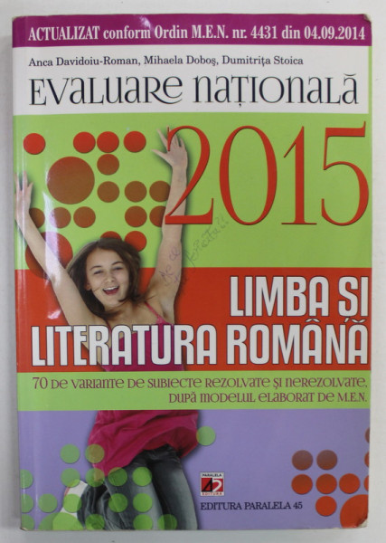 LIMBA SI LITERATURA ROMANA , EVALUARE NATIONALA  de ANCA DAVIDOIU - ROMAN ...DUMITRITA STOICA , 70 DE VARIANTE DE SUBIECTE REZOLVATE ..2015 , APARUTA 2014