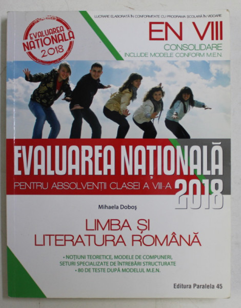 LIMBA SI LITERATURA ROMANA , EVALUAREA NATIONALA 2018 , CLASA A VIII - A de MIHAELA DOBOS , 2017