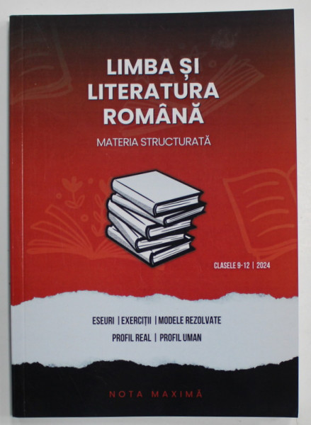 LIMBA SI LITERATURA ROMANA , GHID COMPLET PENTRU BACALAUREAT , MATERIA STRUCTURATA , CLASELE 9-12 , ESEURI , EXERCITII ..PROFIL UMAN , 2024