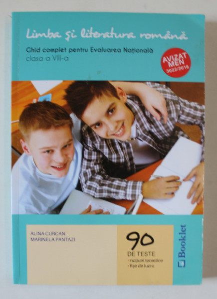 LIMBA SI LITERATURA ROMANA , GHID COMPLET PENTRU EVALUAREA NATIONALA , CLASA A VIII -A de ALINA CURCAN si MARINELA PANTAZI , 2019