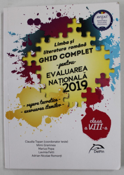 LIMBA SI LITERATURA ROMANA - GHID COMPLET PENTRU EVALUAREA NATIONALA  , coordonator CLAUDIA TOPAN , APARUTA 2017 2019