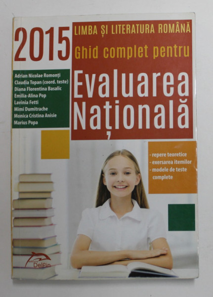 LIMBA SI LITERATURA ROMANA - GHID COMPLET PENTRU EVALUAREA NATIONALA , de ADRIAN NICOLAE ROMONTI , 2015