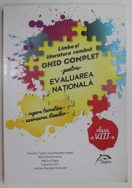 LIMBA SI LITERATURA ROMANA , GHID COMPLET PENTRU EVALUAREA NATIONALA - REPERE TEORETICE - EXERSAREA ITEMILOR , CLASA A - VIII -A  de  CLAUDIA TOPAN ...ADRIAN NICOLAE ROMONTI , 2017